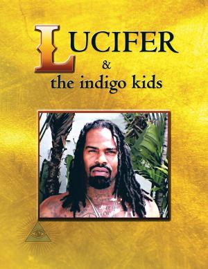 Cover of the book Lucifer & the Indigo Kids by Nikki Raine
