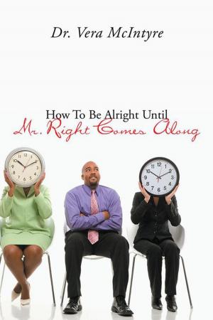 Cover of the book How to Be Alright Until Mr. Right Comes Along by Dr. Diana Prince