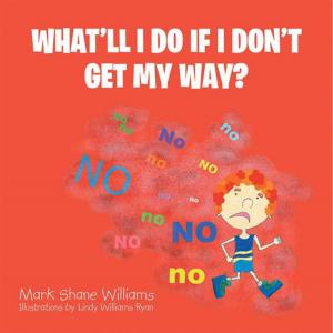 Cover of the book What’Ll I Do If I Don’T Get My Way? by Santosh (Sandy) Acharjee