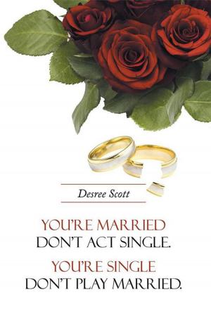 Cover of the book You're Married Don't Act Single. You're Single Don't Play Married. by Samuel W. Bulls