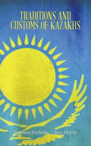 Cover of the book Traditions and Customs of Kazakhs by Pst. Patrick Mbatojuo