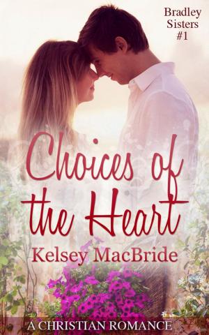 Cover of the book Choices of the Heart: A Christian Romance Novella by Kelsey MacBride