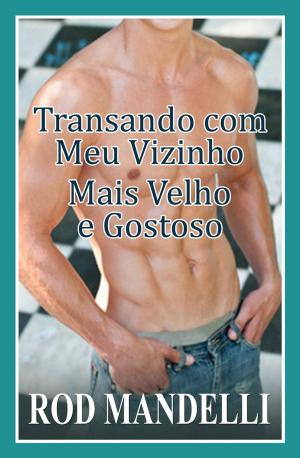 Cover of the book Transando com Meu Vizinho Mais Velho e Gostoso by Rod Mandelli