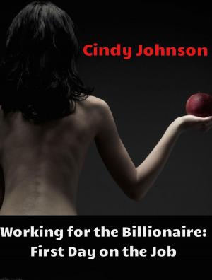 Cover of the book Working for the Billionaire 2: First Day on the Job by Cindy Johnson