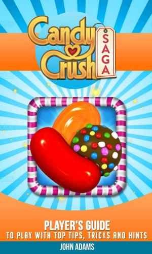 Book cover of Candy Crush Saga: Player's Guide to Play with Tips, Tricks and Hints!