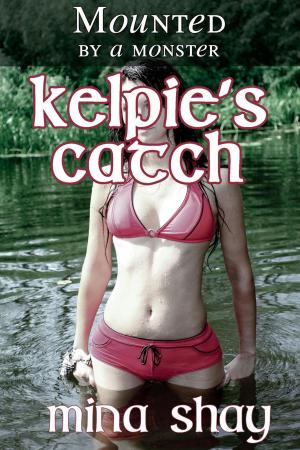 Cover of the book Mounted by a Monster: Kelpie's Catch by Mina Shay