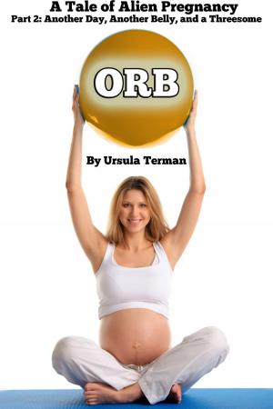 bigCover of the book Orb: A Tale of Alien Pregnancy Part 2: Another Day, Another Belly, and a Threesome by 