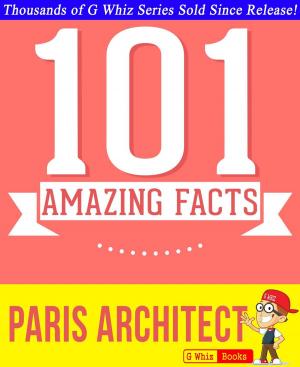 Cover of the book Paris Architect - 101 Amazing Facts You Didn't Know by G Whiz