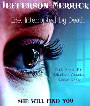 Cover of the book Life, Interrupted by Death by Jefferson Merrick