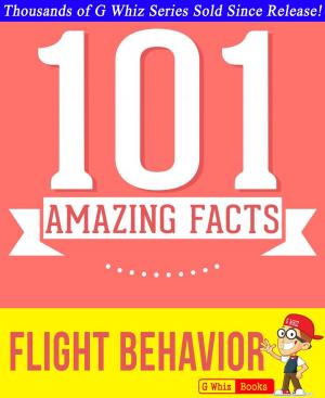 Book cover of Flight Behavior - 101 Amazing Facts You Didn't Know