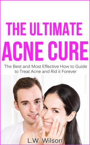 Cover of The Ultimate Acne Cure - The Best and Most Effective How to Guide to Treat Acne and Rid it Forever (acne no more, acne treatment, acne scar, acne cure, ... clear skin, sunshine hormone, skincare,)