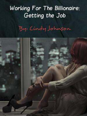 Cover of the book Working for the Billionaire: Getting the Job by Cindy Johnson