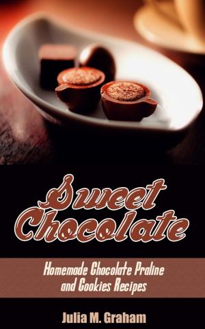 Book cover of Sweet Chocolate: Homemade Chocolate Praline and Cookies Recipes