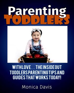 Book cover of Parenting Toddlers with Love:The Inside Out Toddlers Parenting Tips And Guides That works Today!