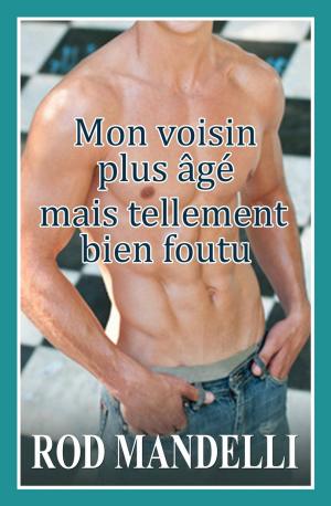 Cover of the book Mon voisin plus âgé mais tellement bien foutu by Madelin Brook