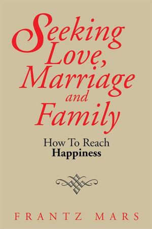 Cover of the book Seeking Love, Marriage and Family by Albert Yeung