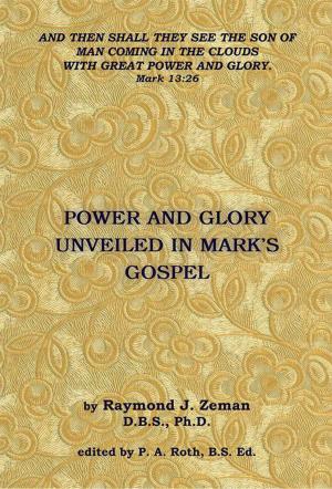 Cover of the book Power and Glory Unveiled in Mark’S Gospel by Kenner E. McKie