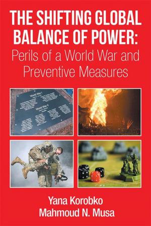 Cover of the book The Shifting Global Balance of Power: Perils of a World War and Preventive Measures by Walter Sierra