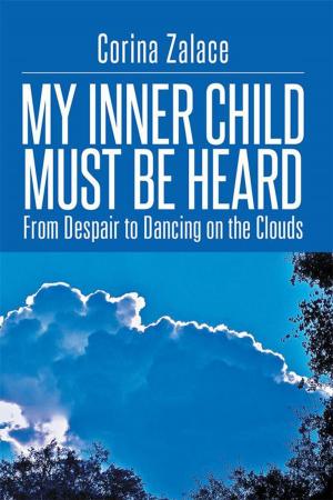 Cover of the book My Inner Child Must Be Heard by Harv Hollek