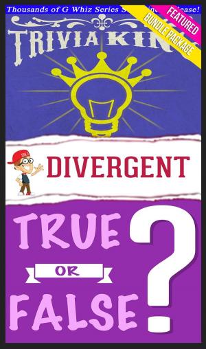 Book cover of Divergent Trilogy - True or False? & Trivia King!