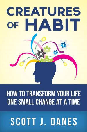 Cover of the book Creatures of Habit: How to Change Your Life One Small Change at a Time by Mark Woodworth