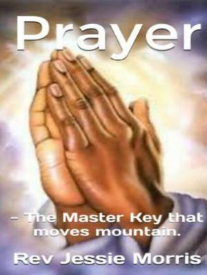 Cover of the book Prayer - The Master Key that moves mountain. by Dr. Lawrence Matthew