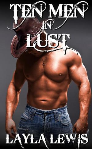 Cover of the book Ten Men in Lust (a nearly free Western BDSM and triple penetration erotica) by Layla Lewis