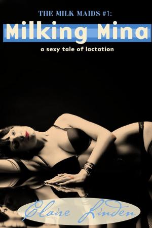 Cover of the book Milking Mina - A Sexy Tale of Lactation by Anne-Marie Flemming