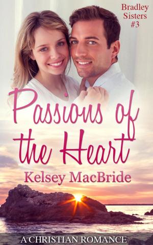 Cover of the book Passions of the Heart: A Christian Romance Novella by Kelsey MacBride