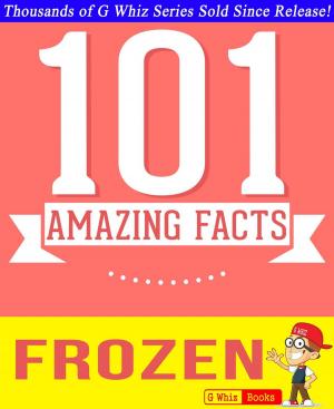 Cover of the book Disney Frozen - 101 Amazing Facts You Didn't Know by Le blagueur masqué, Dites-le avec une blague !