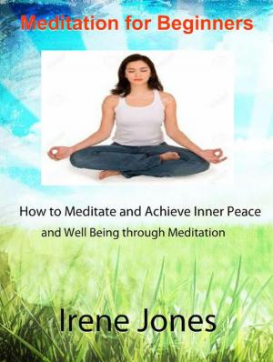Cover of Meditation for Beginners - How to Meditate and Achieve Inner Peace and Well Being through Meditation.