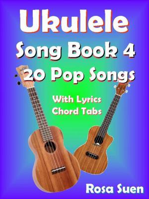 Book cover of Ukulele Song Book 4 - 20 Pop Songs With Lyrics and Chord Tabs