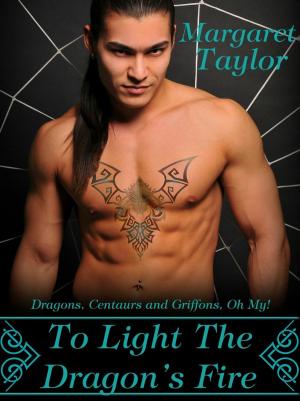 Cover of the book To Light The Dragon's Fire by Margaret Taylor