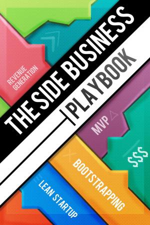 bigCover of the book The Side Business Playbook: Discover How 12 Successful Entrepreneurs Bootstrapped Their Startups While Working Full-time by 
