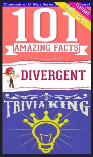 Cover of the book Divergent Trilogy - 101 Amazing Facts & Trivia King! by Matt Jackson