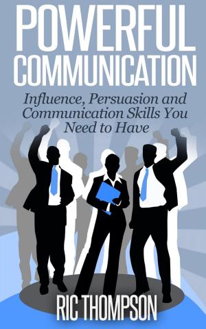 Cover of Powerful Communication: Influence, Persuasion and Communication Skills You Need to Have