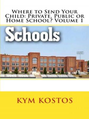 Cover of the book Where to Send Your Child: Private, Public or Home School? Volume 1 by vince