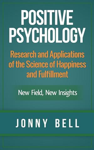 Cover of the book Positive Psychology: Research and Applications of the Science of Happiness and Fulfillment: New Field, New Insights by Roxy Jewell