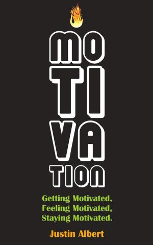 Cover of the book Motivation: Getting Motivated, Feeling Motivated, Staying Motivated: Motivation Psychology - Ultimate Motivational: A Practical Guide to Awaken Your Inner Motive by Nathan Bellow