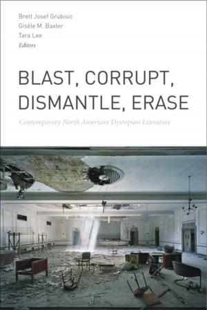 Cover of the book Blast, Corrupt, Dismantle, Erase by Marcel Martel