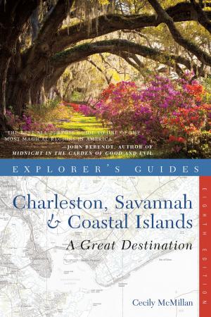Cover of the book Explorer's Guide Charleston, Savannah & Coastal Islands: A Great Destination (Eighth Edition) (Explorer's Great Destinations) by Naomi Imatome