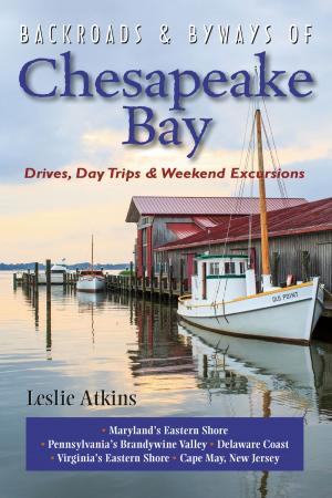 Cover of the book Backroads & Byways of Chesapeake Bay: Drives, Day Trips & Weekend Excursions by Alison Shaw