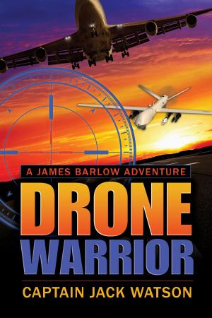 Cover of the book Drone Warrior A James Barlow Adventure by Dan W. Blacharski, Jim Kim