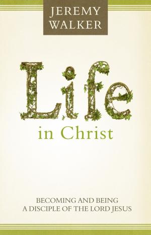 Cover of the book Life in Christ: Becoming and Being a Disciple of the Lord Jesus Christ by Joel R. Beeke