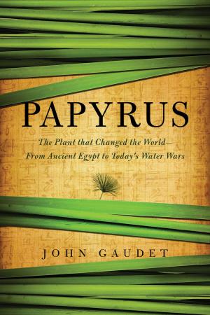 Cover of the book Papyrus: The Plant that Changed the World: From Ancient Egypt to Today's Water Wars by Michael Brower, Warren Leon