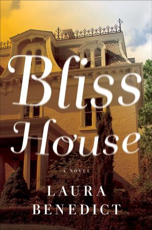 Cover of the book Bliss House: A Novel by Laura Benedict
