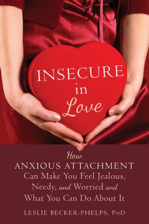 Cover of the book Insecure in Love by Jason Lillis, PhD, JoAnne Dahl, PhD, Sandra M. Weineland, PhD