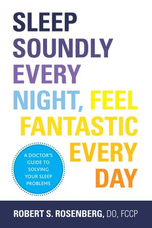 Cover of the book Sleep Soundly Every Night, Feel Fantastic Every Day by Kiyoko Oshima, MD, Shu-Yuan Xiao