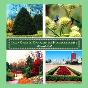 Cover of the book I am a Grieved Ornamental Horticulturist by Patti Zona