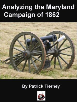 Cover of the book Analyzing the Maryland Campaign of 1862 by Brandon Rospond, Duncan Waugh, CL Werner, C.W. Conduff, Andrew McKinney, Robert E. Waters, Michael McCann, Scott Washburn, Bill Donohue, Marc Desantis